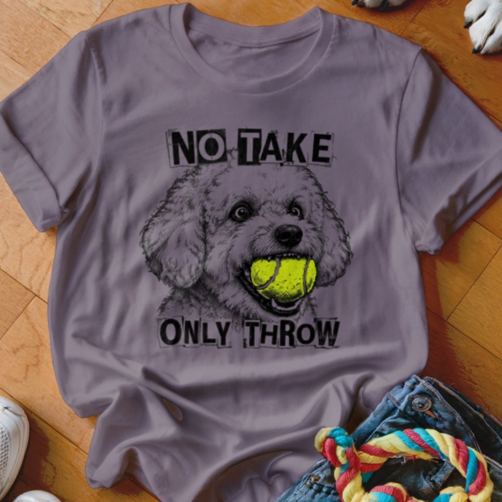 No Take Only Throw Bichon Frise Shirt - The Pawsitive Initiative