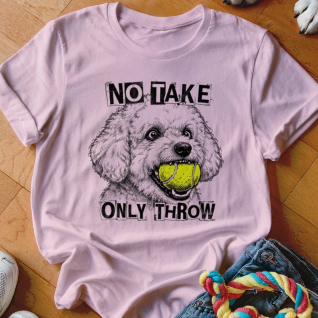 No Take Only Throw Bichon Frise Shirt - The Pawsitive Initiative