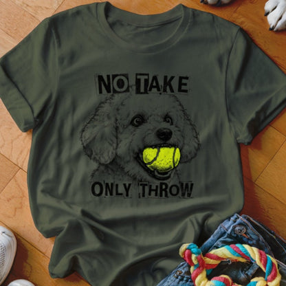 No Take Only Throw Bichon Frise Shirt - The Pawsitive Initiative