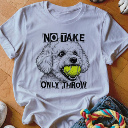 No Take Only Throw Bichon Frise Shirt - The Pawsitive Initiative