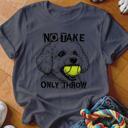 No Take Only Throw Bichon Frise Shirt - The Pawsitive Initiative
