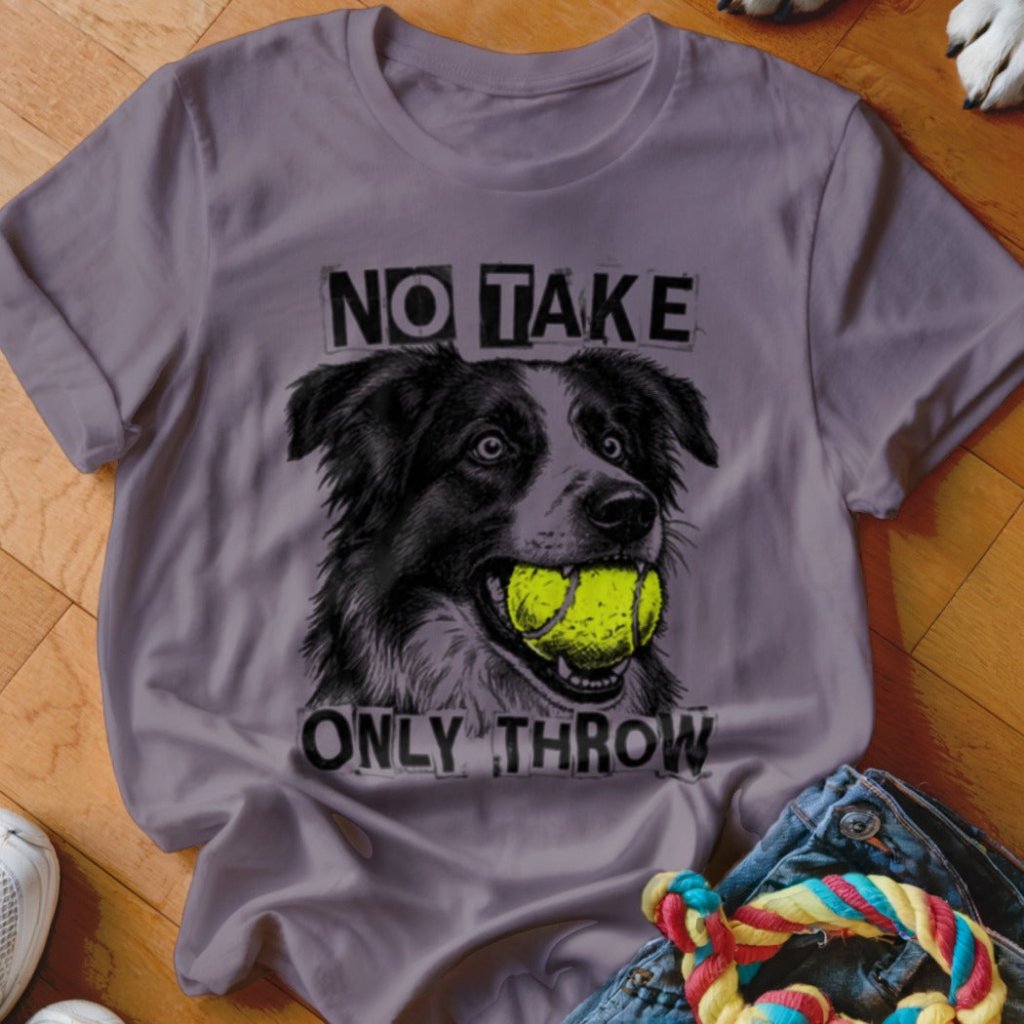 No Take Only Throw Border Collie Shirt - The Pawsitive Initiative