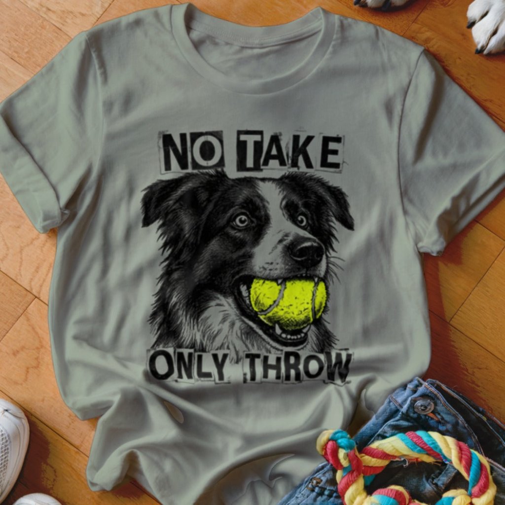 No Take Only Throw Border Collie Shirt - The Pawsitive Initiative