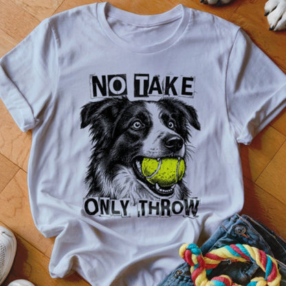 No Take Only Throw Border Collie Shirt - The Pawsitive Initiative
