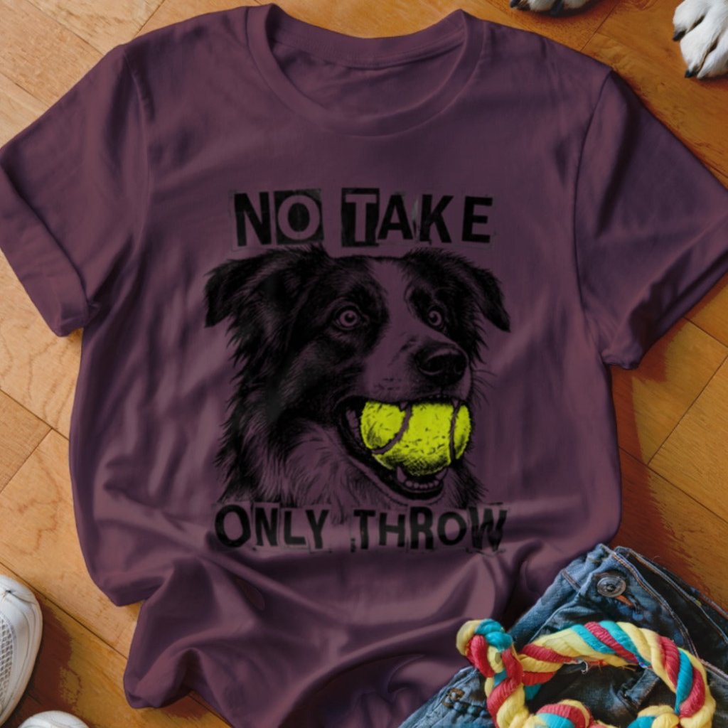 No Take Only Throw Border Collie Shirt - The Pawsitive Initiative