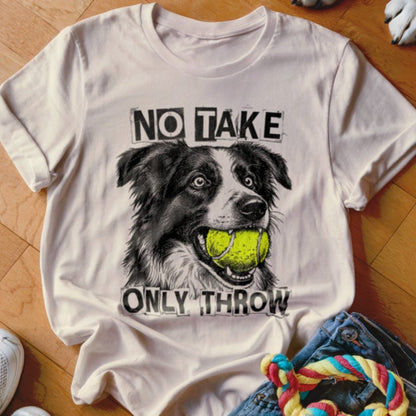 No Take Only Throw Border Collie Shirt - The Pawsitive Initiative