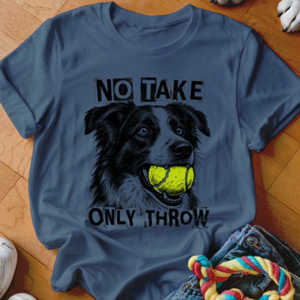 No Take Only Throw Border Collie Shirt - The Pawsitive Initiative