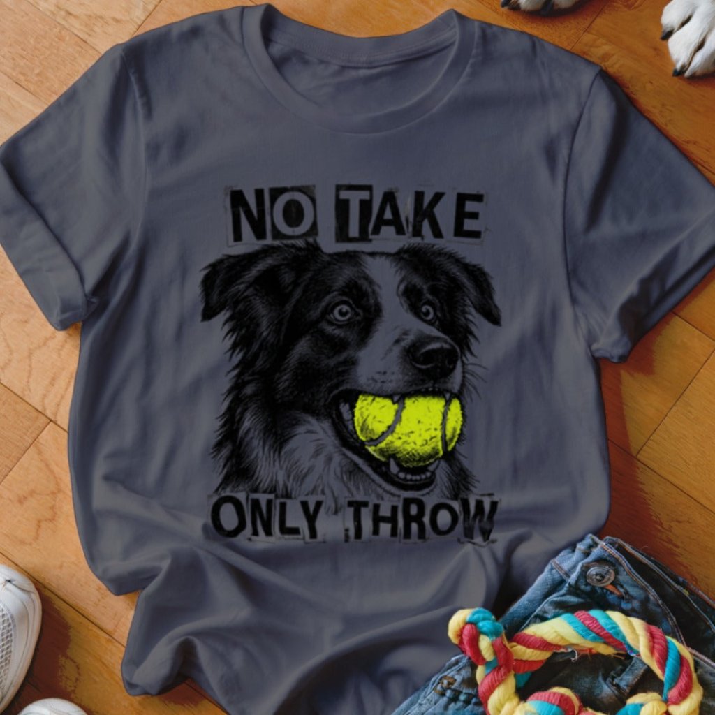 No Take Only Throw Border Collie Shirt - The Pawsitive Initiative