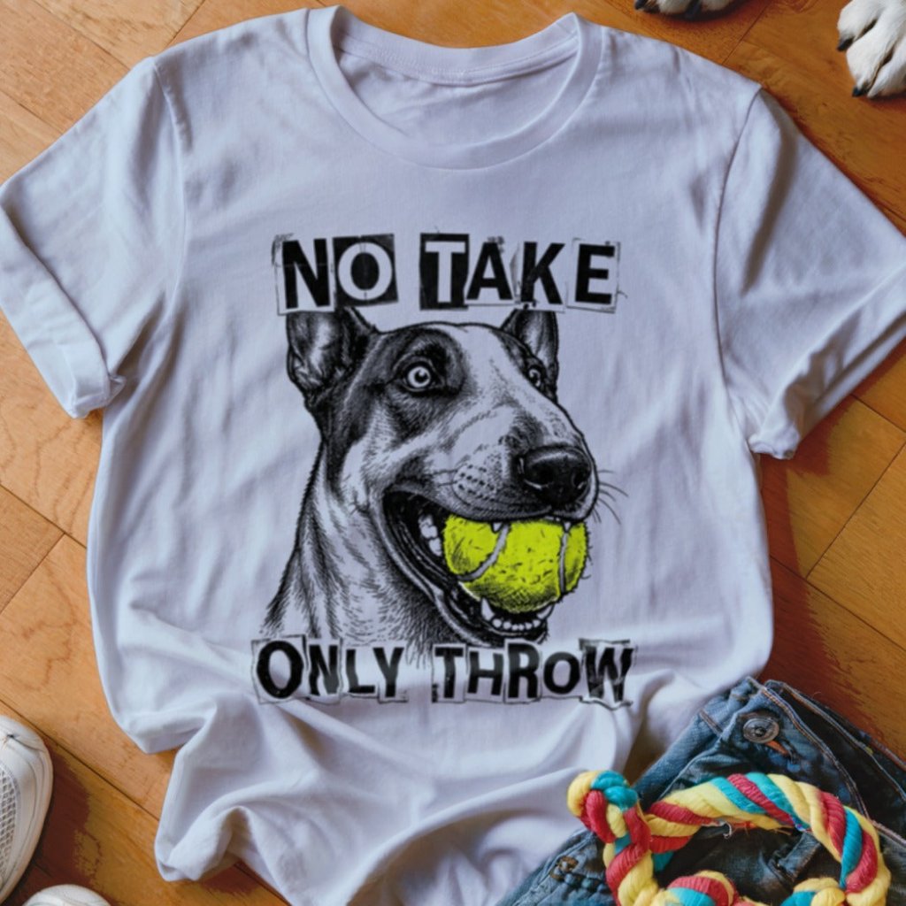 No Take Only Throw Bull Terrier Shirt - The Pawsitive Initiative