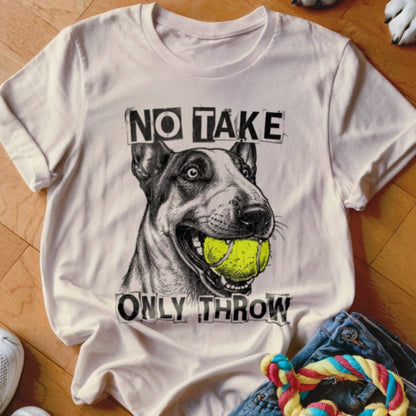 No Take Only Throw Bull Terrier Shirt - The Pawsitive Initiative
