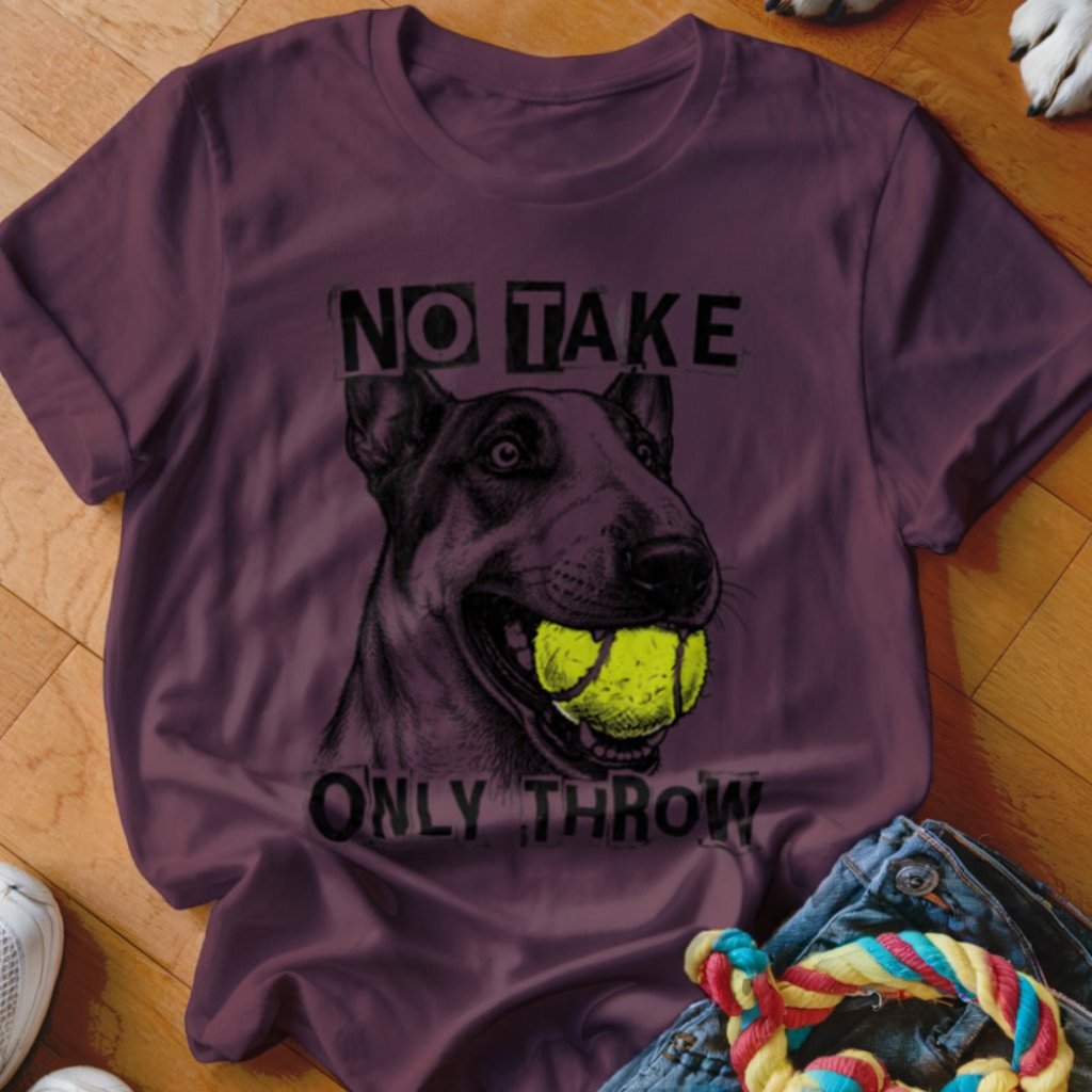 No Take Only Throw Bull Terrier Shirt - The Pawsitive Initiative