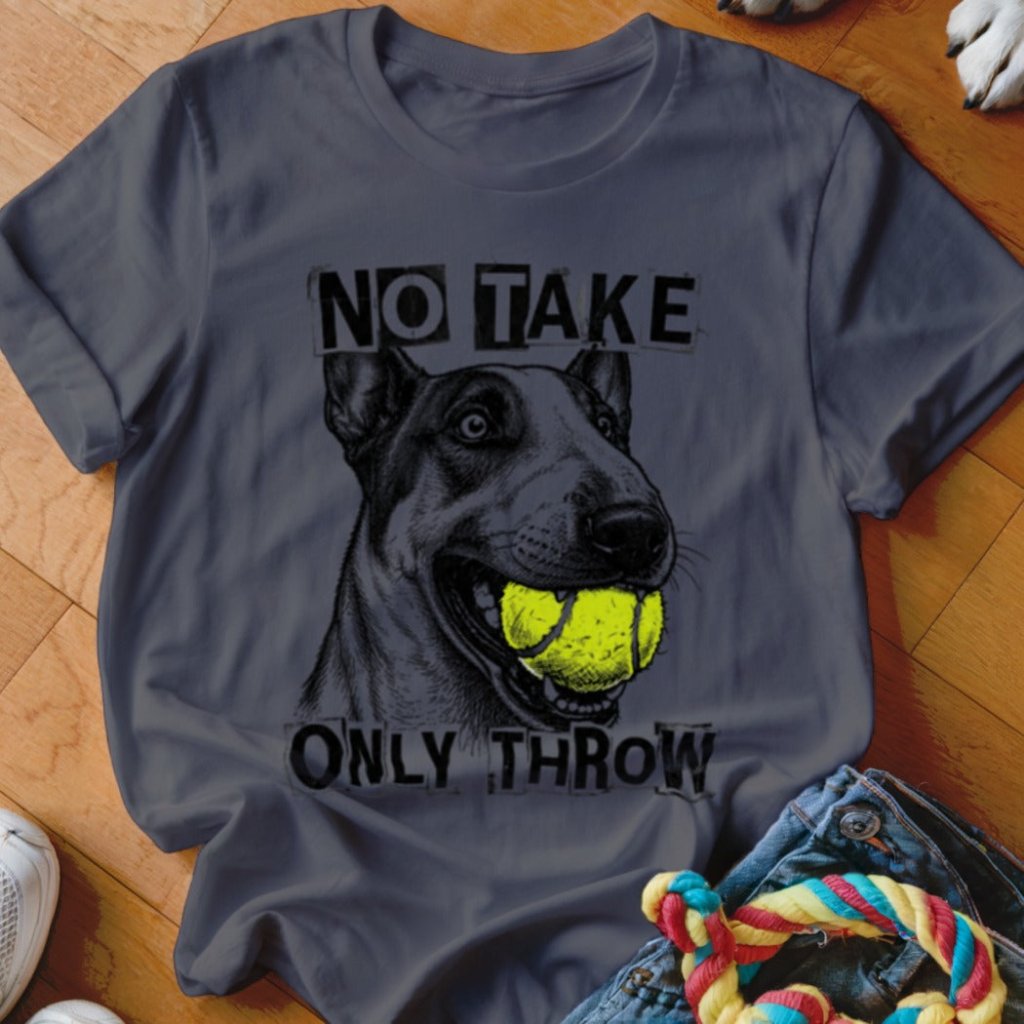 No Take Only Throw Bull Terrier Shirt - The Pawsitive Initiative
