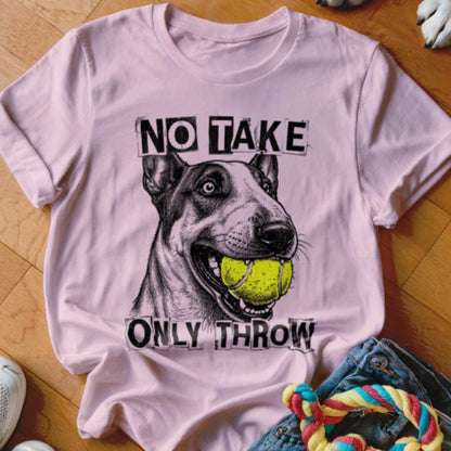 No Take Only Throw Bull Terrier Shirt - The Pawsitive Initiative