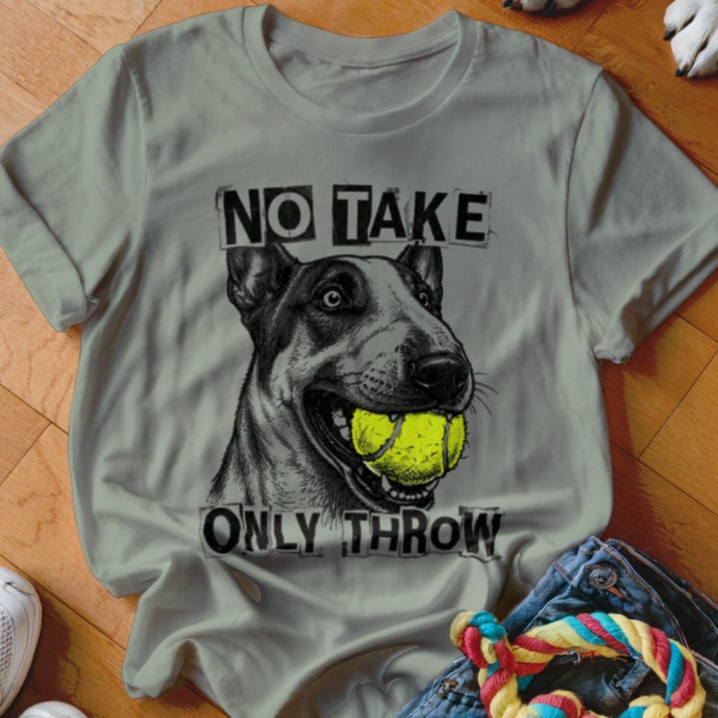 No Take Only Throw Bull Terrier Shirt - The Pawsitive Initiative