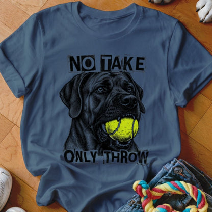 No Take Only Throw Cane Corso Shirt - The Pawsitive Initiative