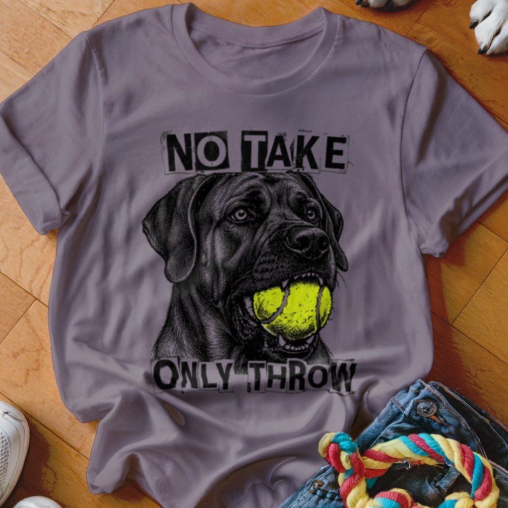 No Take Only Throw Cane Corso Shirt - The Pawsitive Initiative