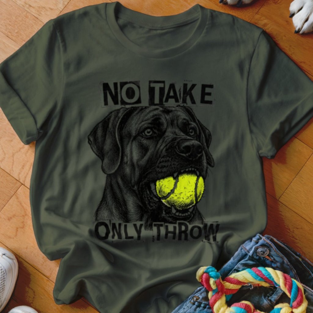 No Take Only Throw Cane Corso Shirt - The Pawsitive Initiative