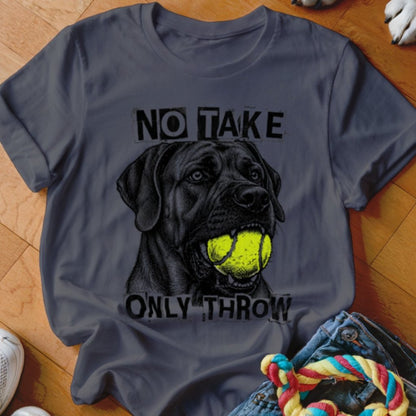 No Take Only Throw Cane Corso Shirt - The Pawsitive Initiative