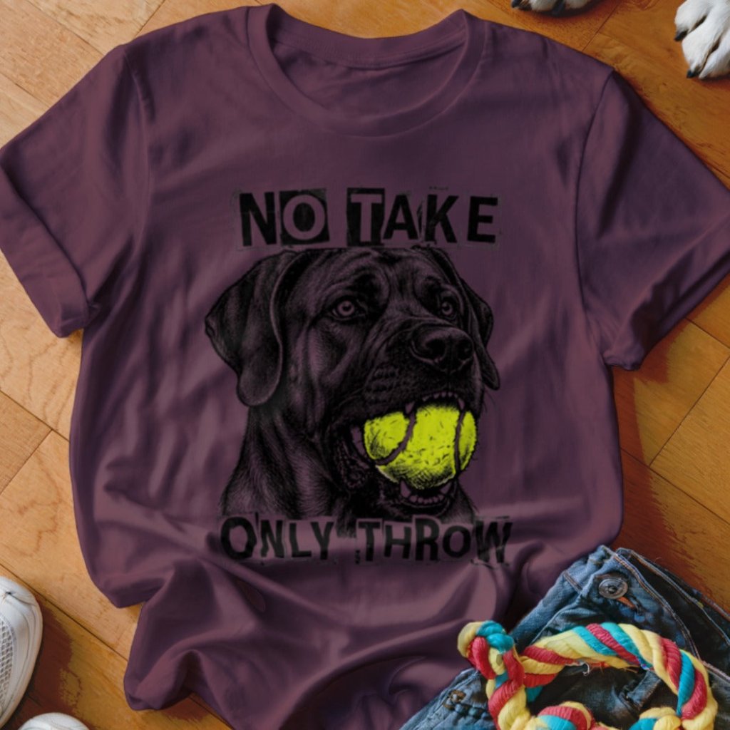 No Take Only Throw Cane Corso Shirt - The Pawsitive Initiative