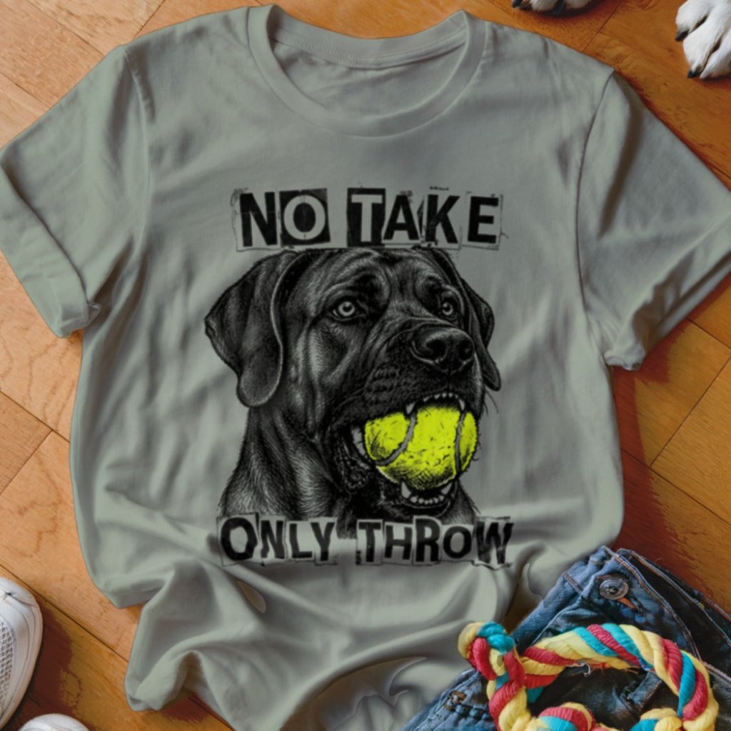 No Take Only Throw Cane Corso Shirt - The Pawsitive Initiative