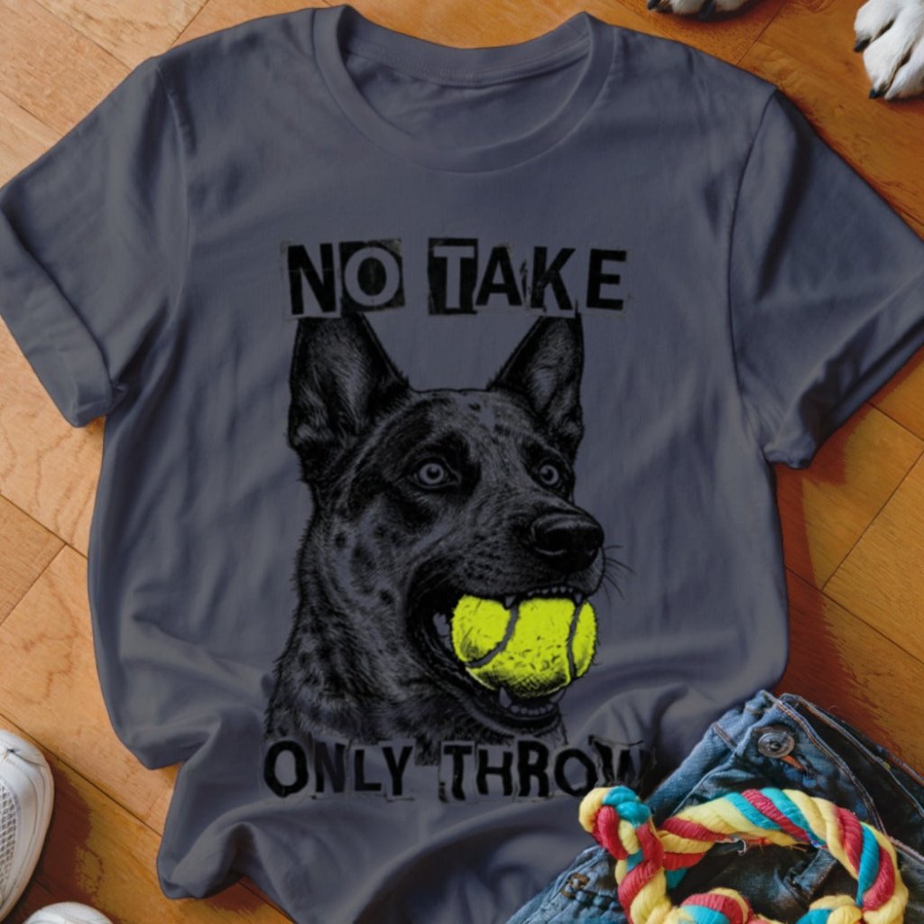 No Take Only Throw Cattle Dog Shirt - The Pawsitive Initiative