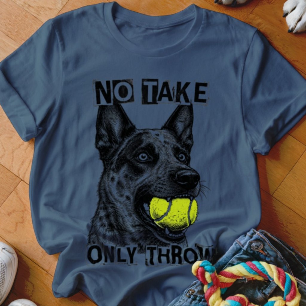 No Take Only Throw Cattle Dog Shirt - The Pawsitive Initiative
