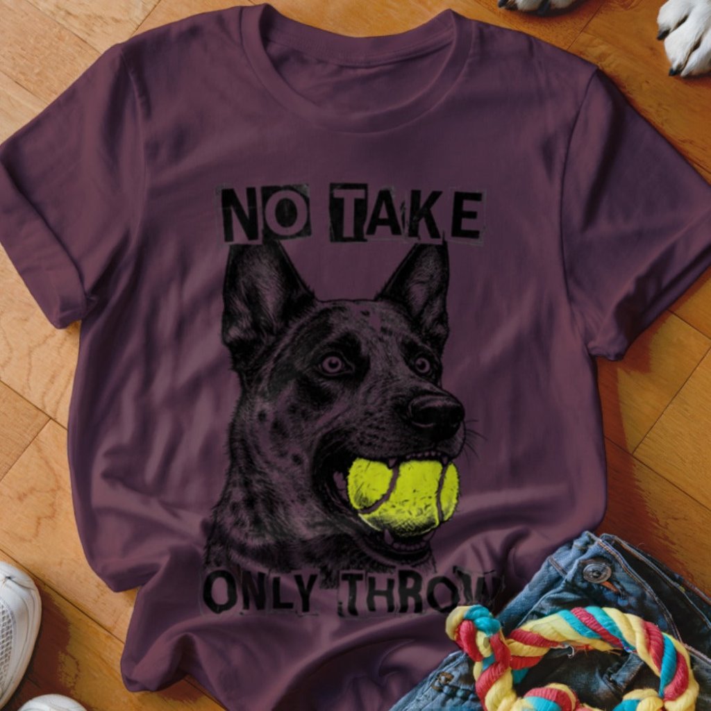 No Take Only Throw Cattle Dog Shirt - The Pawsitive Initiative