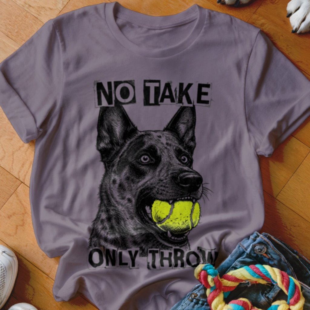 No Take Only Throw Cattle Dog Shirt - The Pawsitive Initiative