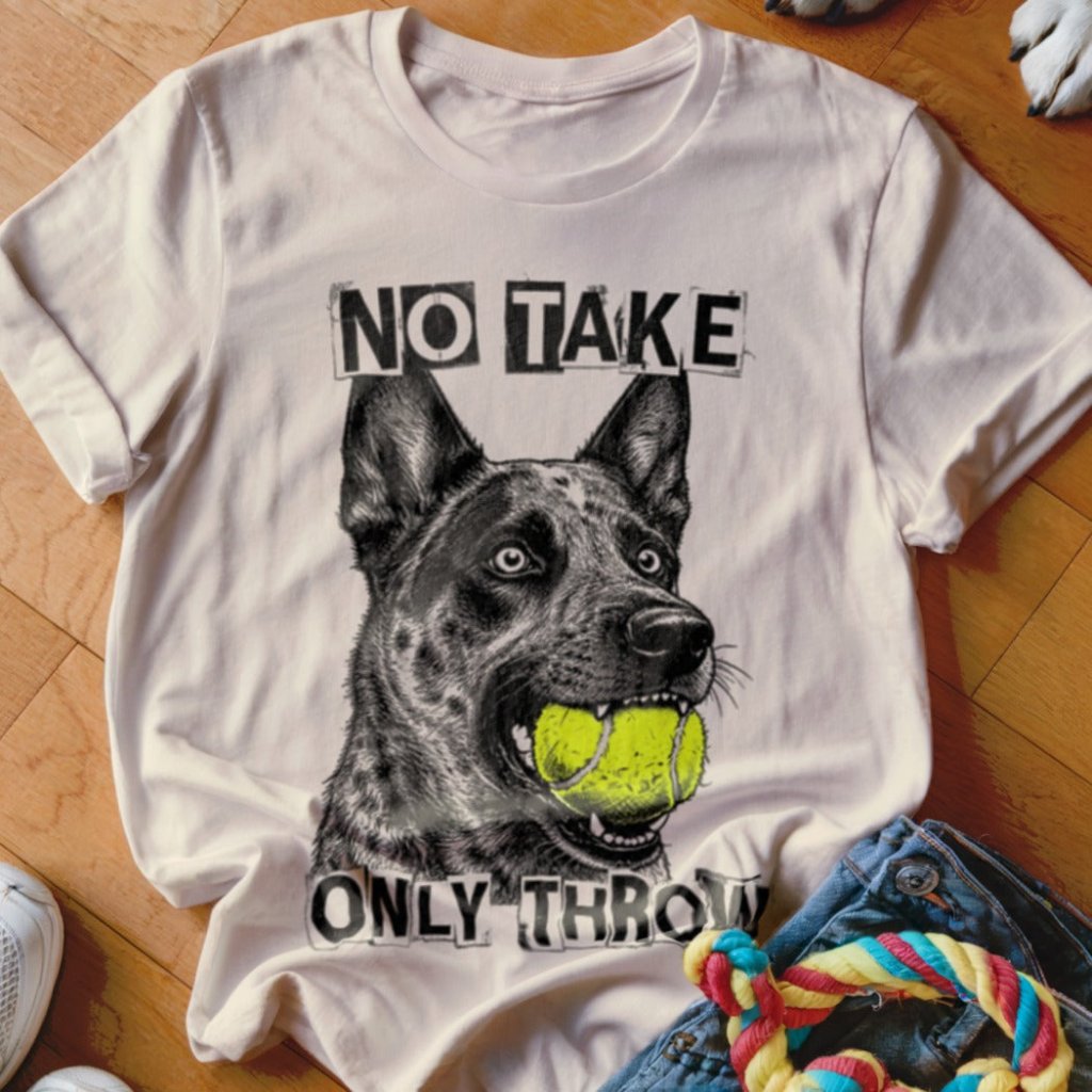 No Take Only Throw Cattle Dog Shirt - The Pawsitive Initiative