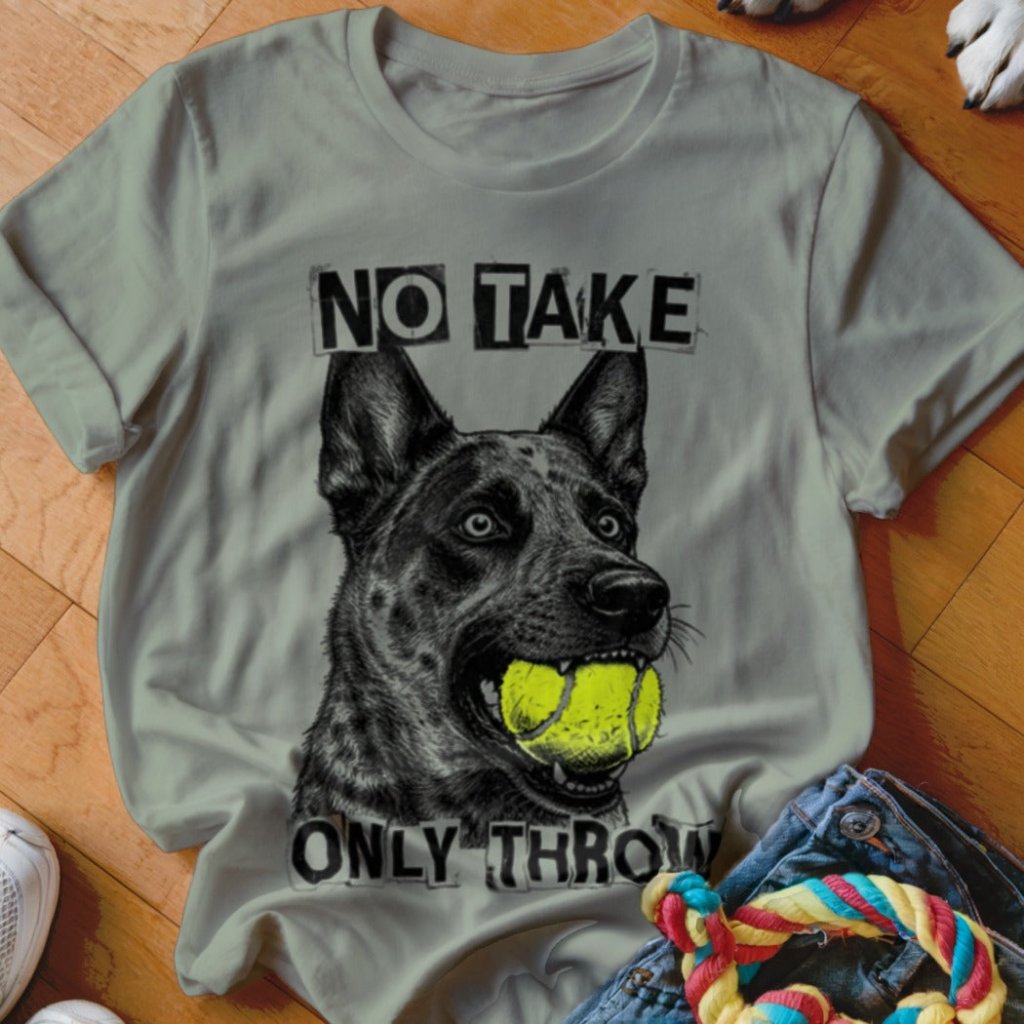 No Take Only Throw Cattle Dog Shirt - The Pawsitive Initiative