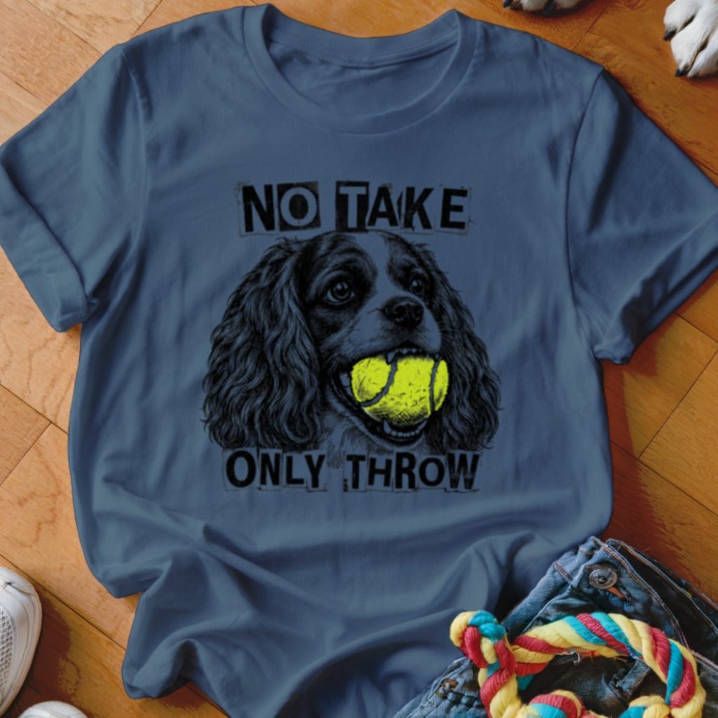 No Take Only Throw Cavalier Shirt - The Pawsitive Initiative
