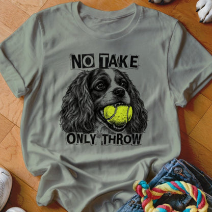No Take Only Throw Cavalier Shirt - The Pawsitive Initiative