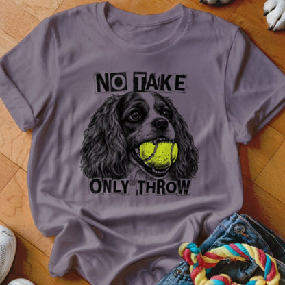 No Take Only Throw Cavalier Shirt - The Pawsitive Initiative