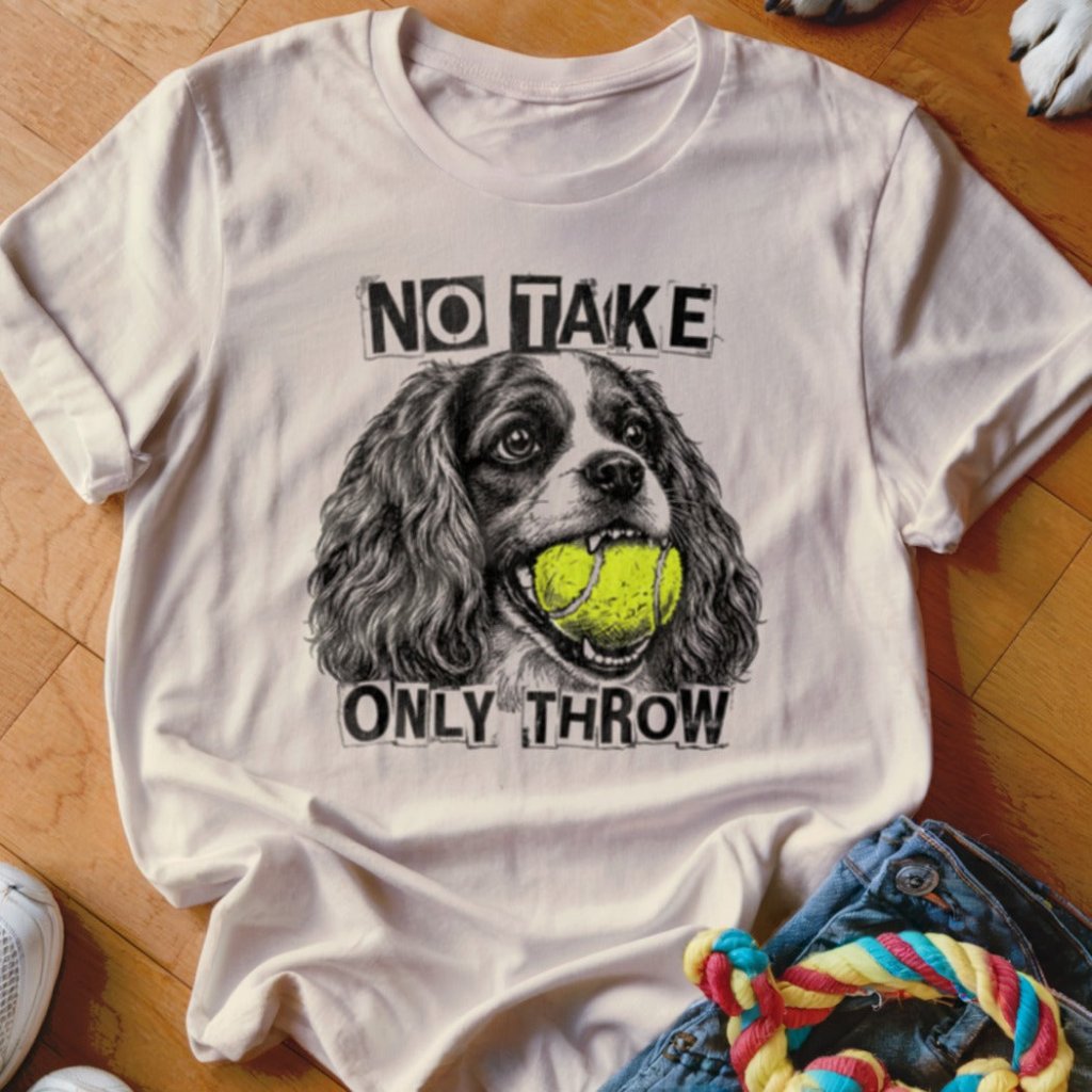 No Take Only Throw Cavalier Shirt - The Pawsitive Initiative