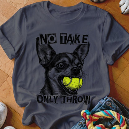 No Take Only Throw Chihuahua Shirt - The Pawsitive Initiative