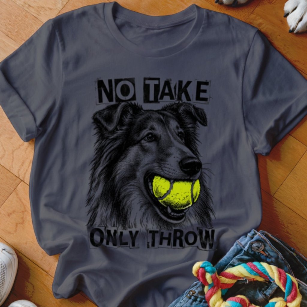 No Take Only Throw Collie Shirt - The Pawsitive Initiative