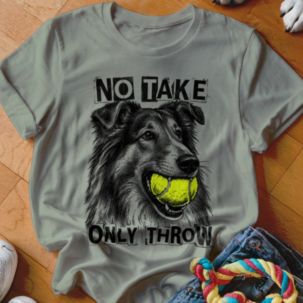 No Take Only Throw Collie Shirt - The Pawsitive Initiative