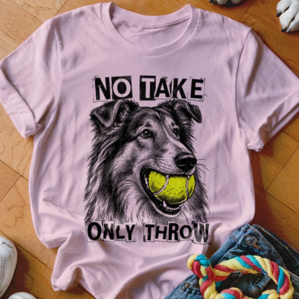 No Take Only Throw Collie Shirt - The Pawsitive Initiative