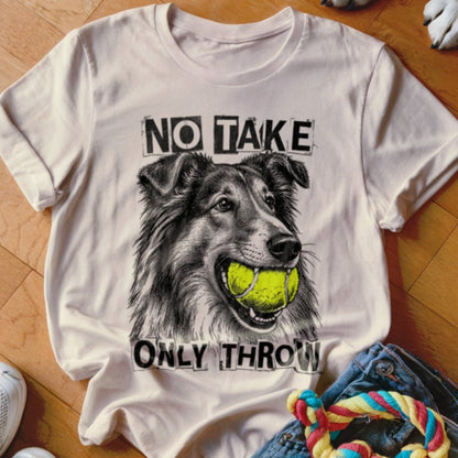 No Take Only Throw Collie Shirt - The Pawsitive Initiative