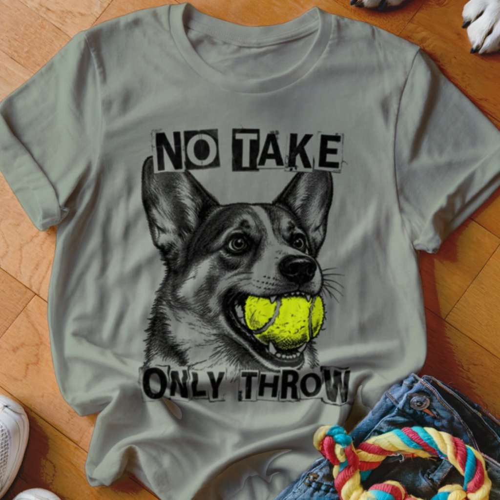 No Take Only Throw Corgi Shirt - The Pawsitive Initiative