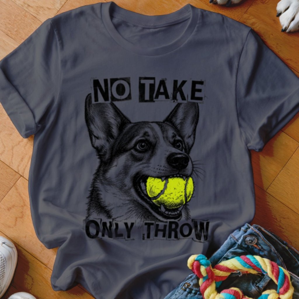 No Take Only Throw Corgi Shirt - The Pawsitive Initiative