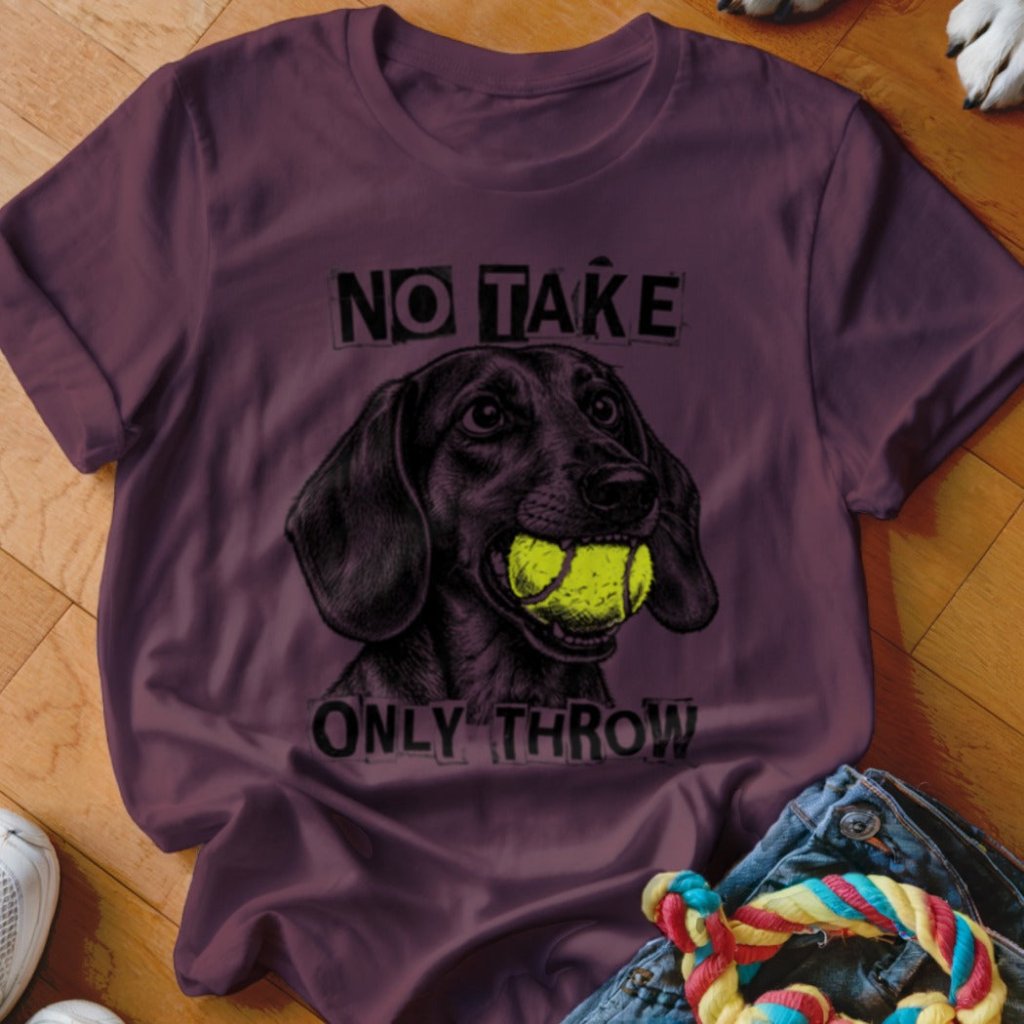 No Take Only Throw Dachshund Shirt - The Pawsitive Initiative