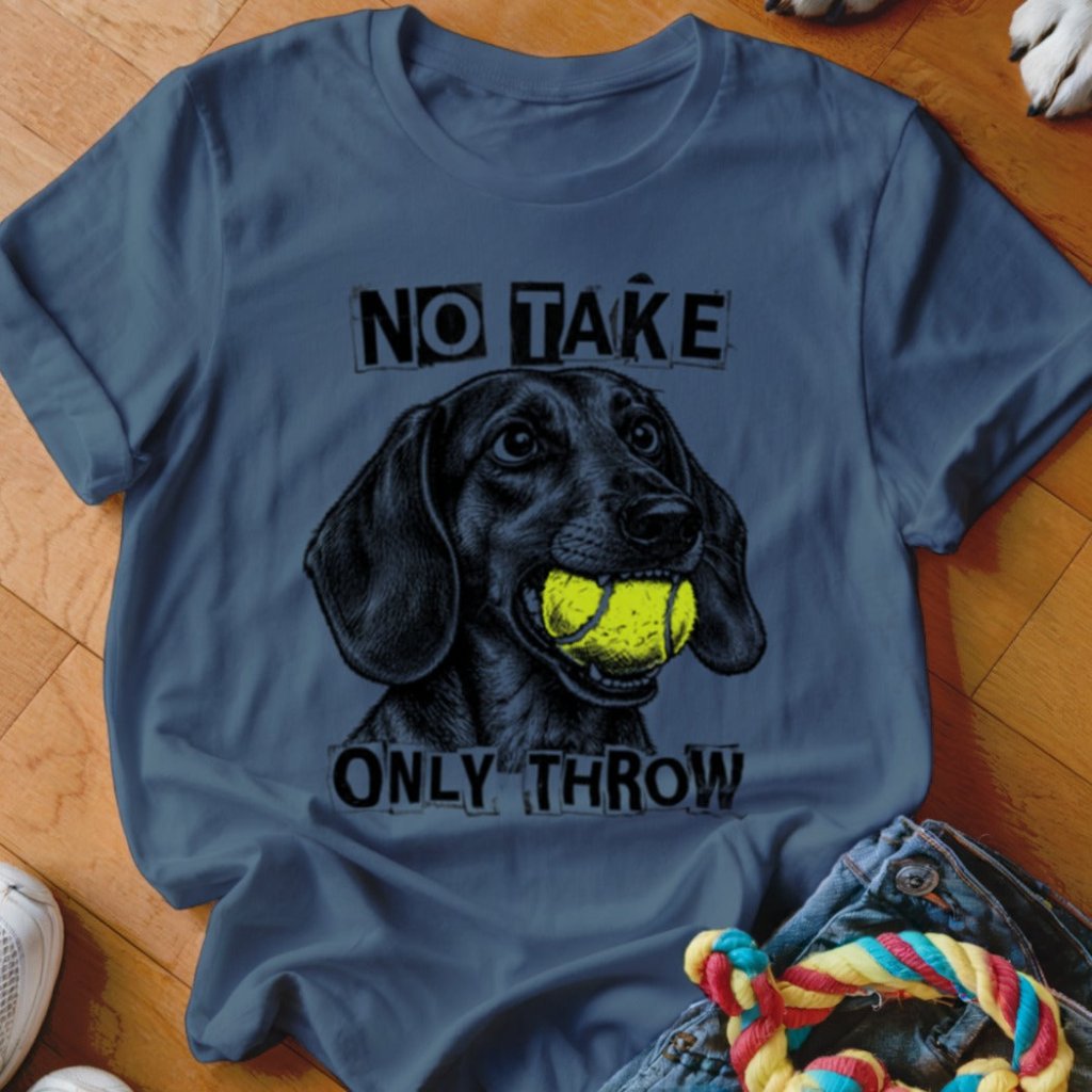 No Take Only Throw Dachshund Shirt - The Pawsitive Initiative