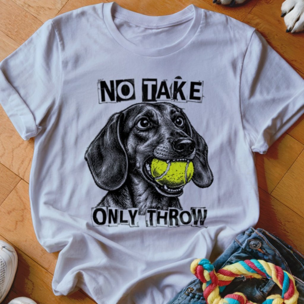 No Take Only Throw Dachshund Shirt - The Pawsitive Initiative