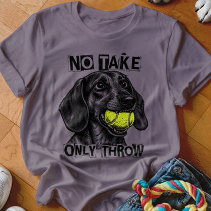 No Take Only Throw Dachshund Shirt - The Pawsitive Initiative