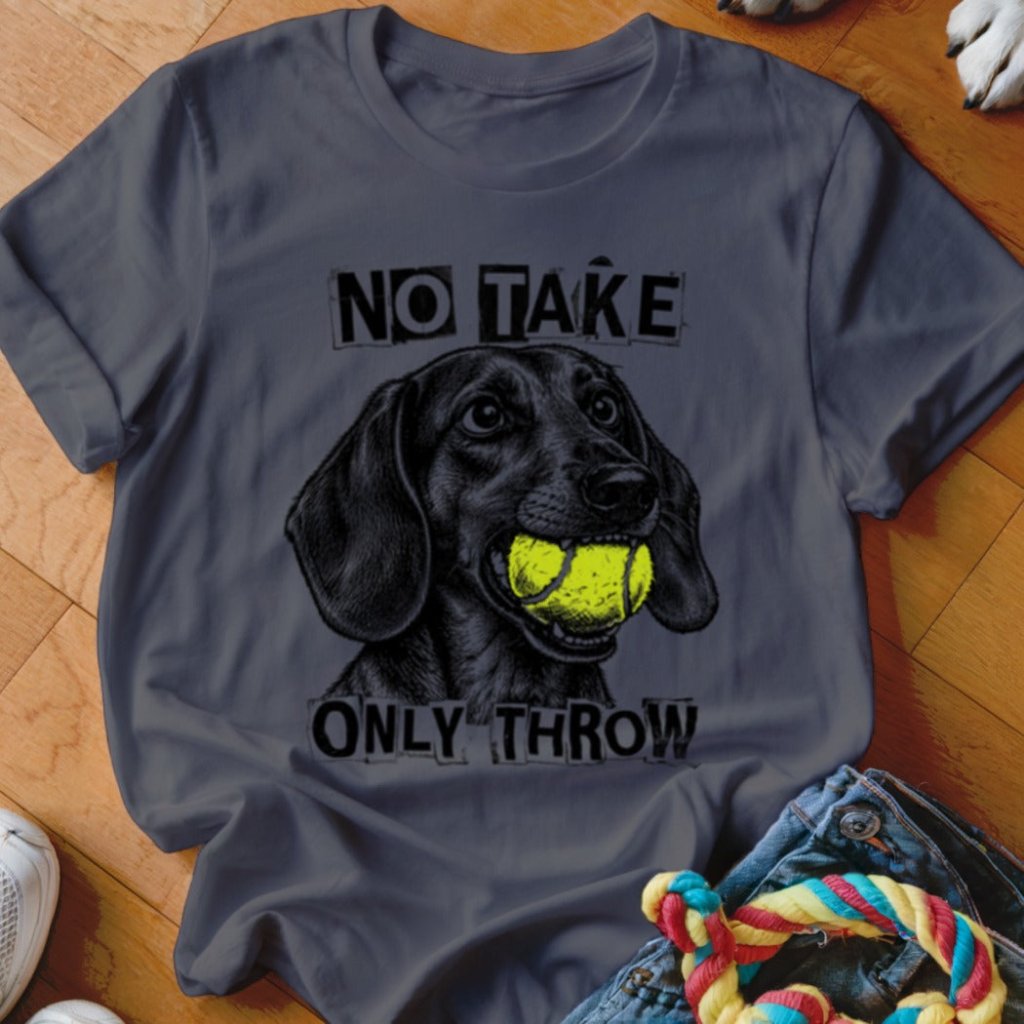 No Take Only Throw Dachshund Shirt - The Pawsitive Initiative