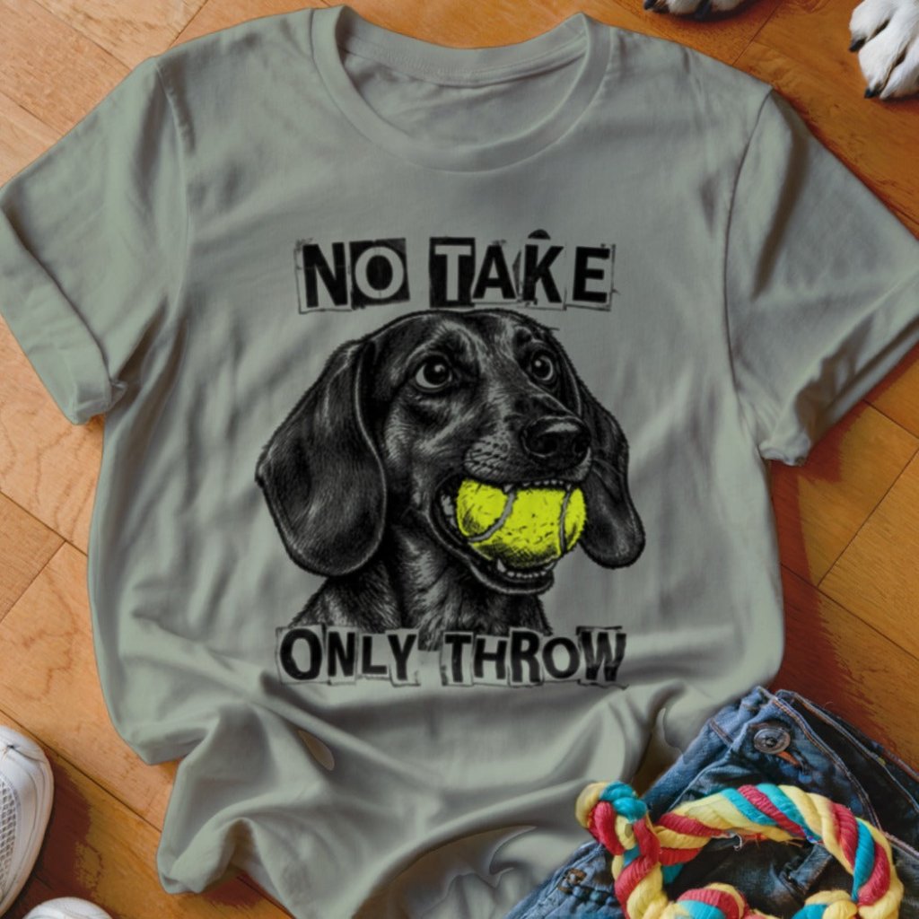 No Take Only Throw Dachshund Shirt - The Pawsitive Initiative