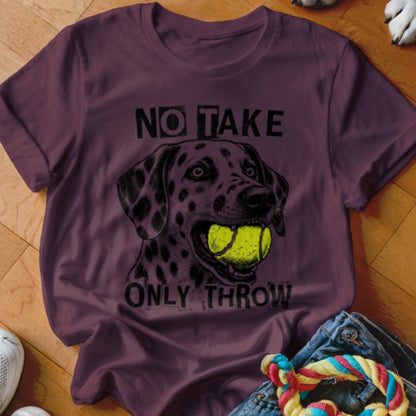 No Take Only Throw Dalmatian Shirt - The Pawsitive Initiative