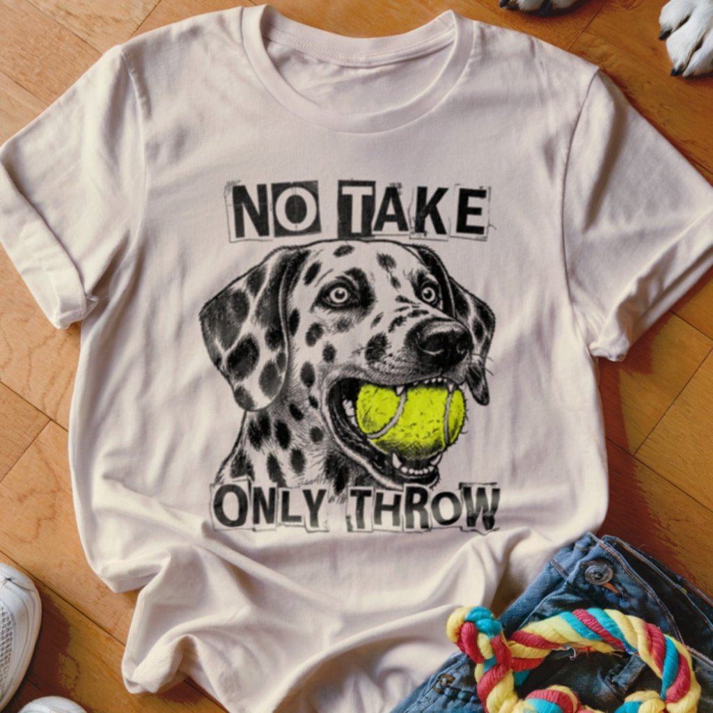 No Take Only Throw Dalmatian Shirt - The Pawsitive Initiative