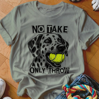 No Take Only Throw Dalmatian Shirt - The Pawsitive Initiative
